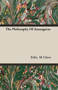 The Philosophy Of Anaxagoras - Cleve Felix. M