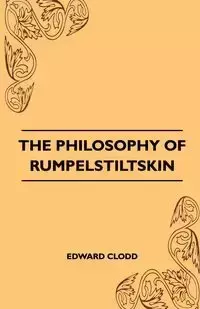 The Philosophy Of Rumpelstiltskin - Edward Clodd