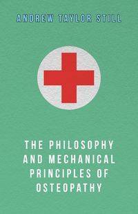 The Philosophy and Mechanical Principles of Osteopathy - Andrew Taylor Still