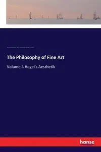 The Philosophy of Fine Art - Wilhelm Hegel Georg Friedrich