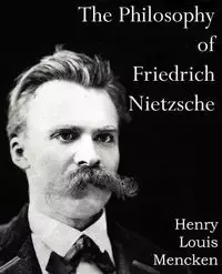 The Philosophy of  Friedrich Nietzsche - Henry Louis Mencken