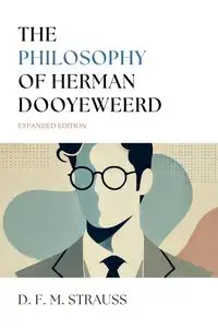 The Philosophy of Herman Dooyeweerd - Strauss D. F. M.