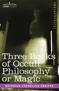 The Philosophy of Natural Magic - Cornelius Agrippa Heinrich