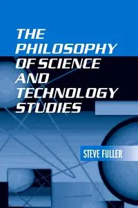 The Philosophy of Science and Technology Studies - Steve Fuller