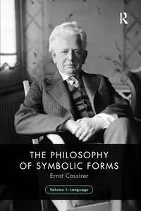 The Philosophy of Symbolic Forms, Volume 1 - Cassirer Ernst