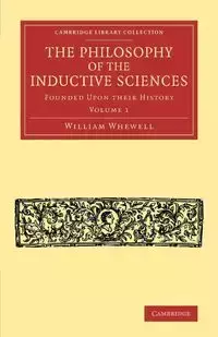 The Philosophy of the Inductive Sciences - William Whewell