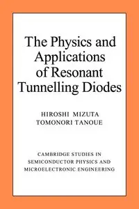 The Physics and Applications of Resonant Tunnelling Diodes - Mizuta Hiroshi