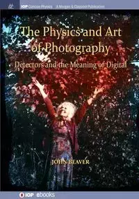 The Physics and Art of Photography, Volume 3 - John Beaver