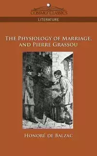 The Physiology of Marriage and Pierre Grassou - De Balzac Honore