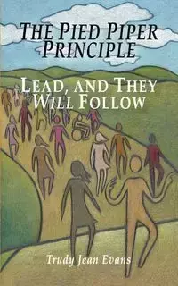 The Pied Piper Principle - Trudy Jean Evans