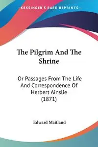 The Pilgrim And The Shrine - Edward Maitland