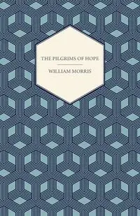 The Pilgrims of Hope (1885) - Morris William