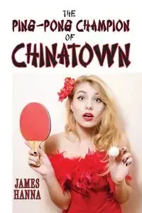 The Ping-Pong Champion of Chinatown - Hanna James