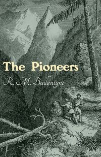 The Pioneers - Ballantyne R. M.