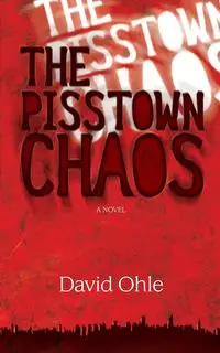 The Pisstown Chaos - David Ohle