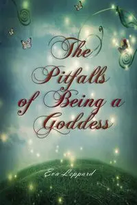 The Pitfalls of Being a Goddess - Eva Leppard