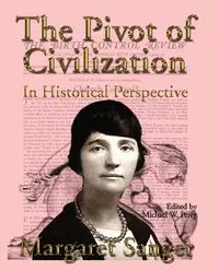 The Pivot of Civilization in Historical Perspective - Margaret Sanger