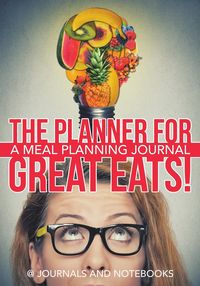 The Planner for Great Eats! A Meal Planning Journal - @ Journals and Notebooks