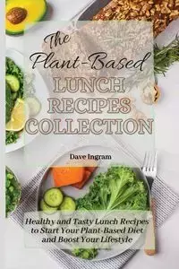 The Plant-Based Lunch Recipes Collection - Dave Ingram