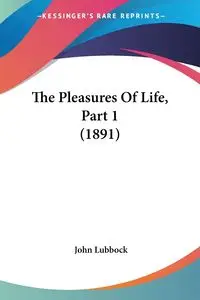 The Pleasures Of Life, Part 1 (1891) - John Lubbock