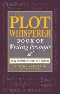 The Plot Whisperer Book of Writing Prompts - Martha Alderson