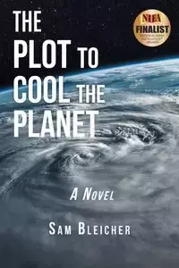 The Plot to Cool the Planet - Sam Bleicher