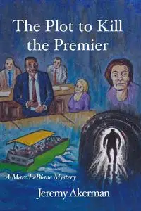 The Plot to Kill the Premier - Jeremy Akerman