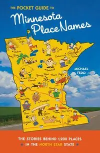 The Pocket Guide to Minnesota Place Names - Michael Fedo