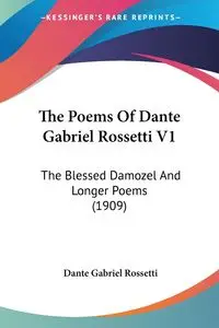 The Poems Of Dante Gabriel Rossetti V1 - Dante Gabriel Rossetti