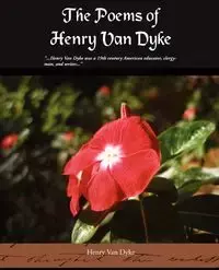 The Poems of Henry Van Dyke - Van Henry Dyke