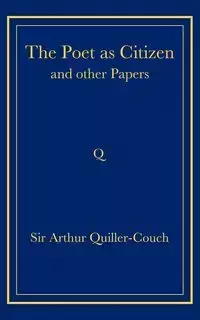 The Poet as Citizen and Other Papers - Arthur Quiller-Couch