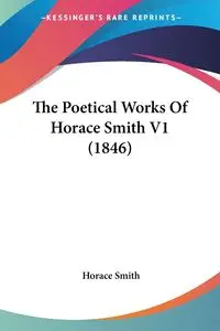 The Poetical Works Of Horace Smith V1 (1846) - Horace Smith