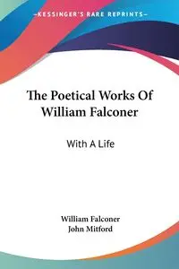 The Poetical Works Of William Falconer - William Falconer