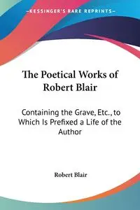 The Poetical Works of Robert Blair - Blair Robert