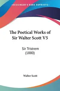 The Poetical Works of Sir Walter Scott V5 - Scott Walter