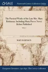 The Poetical Works of the Late Mrs. Mary Robinson - Mary Robinson