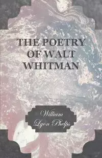 The Poetry of Walt Whitman - William Phelps