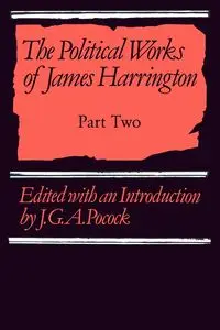 The Political Works of James Harrington - Part             Two - James Harrington