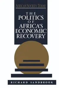 The Politics of Africa's Economic Recovery - Richard Ed Sandbrook