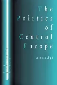 The Politics of Central Europe - Agh Attilagh