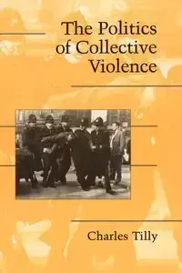 The Politics of Collective Violence - Charles Tilly