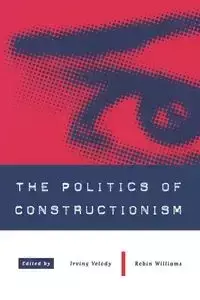 The Politics of Constructionism - Velody Irving