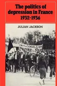 The Politics of Depression in France 1932 1936 - Jackson Julian