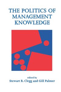 The Politics of Management Knowledge - Clegg Stewart R.