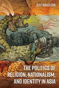 The Politics of Religion, Nationalism, and Identity in Asia - Jeff Kingston