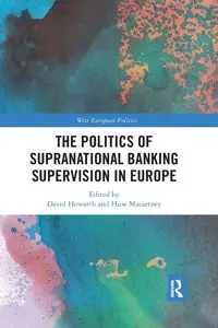 The Politics of Supranational Banking Supervision in Europe - Howarth David