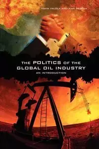 The Politics of the Global Oil Industry - Falola Toyin