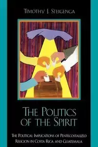 The Politics of the Spirit - Timothy Steigenga J