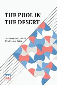 The Pool In The Desert - Duncan Sara (Mrs. Jea... Everard Cotes)