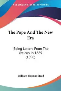 The Pope And The New Era - William Thomas Stead